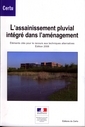 L'assainissement pluvial intégré dans l'aménagement. Eléments clés pour le recours aux techniques alternatives Edition 2008 (Réf
