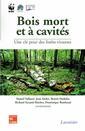 Bois mort et à cavités : une clé pour des forêts vivantes (Chambéry, 25-28 octobre 2004, avec CD-Rom)
