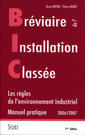 Bréviaire de l'installation classée. Les règles de l'environnement industriel. Manuel pratique 2006/2007 (5° Ed.)