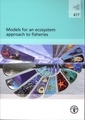 Models for an ecosystem approach to fisheries (FAO fisheries technical paper, N° 477)