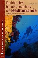 Guide des fonds marins de Méditerranée : Ecologie, Flore, Faune, Plongées