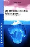 Les pollutions invisibles - Quelles sont les vraies catastrophes écologiques ?